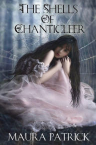 Title: The Shells of Chanticleer, Author: Maura Patrick