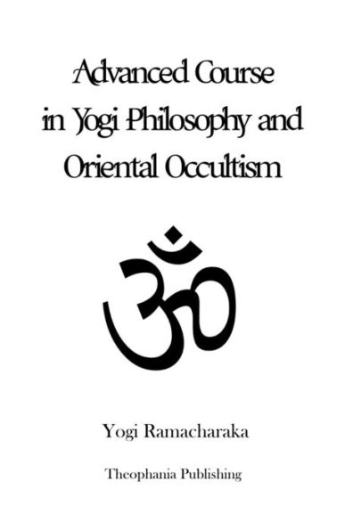 Advanced Course Yogi Philosophy and Oriental Occultism