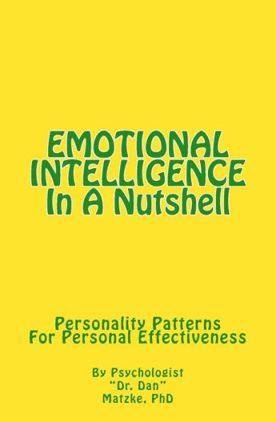 EMOTIONAL INTELLIGENCE In A Nutshell: Personality Patterns For Personal Effectiveness