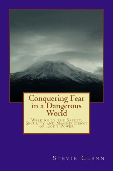 Losing Fear of A Dangerous World: Walking in the Power of the Most High