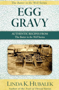 Title: Egg Gravy: Authentic Recipes from the Butter in the Well Series, Author: Linda K Hubalek