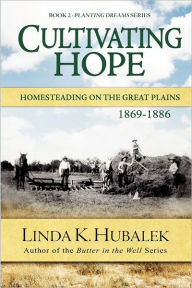 Title: Cultivating Hope: Homesteading on the Great Plains (Planting Dreams Series), Author: Linda K Hubalek