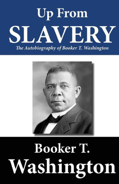 Up from Slavery: The Autobiography of Booker T. Washington