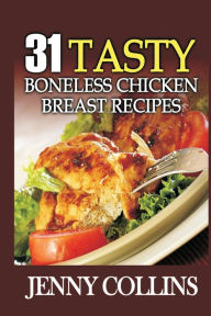 Title: 31 Tasty Boneless Chicken Breast Recipes, Author: Jenny Collins