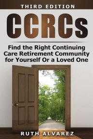 Title: Find the Right CCRC for Yourself or a Loved One, Author: Ruth Alvarez