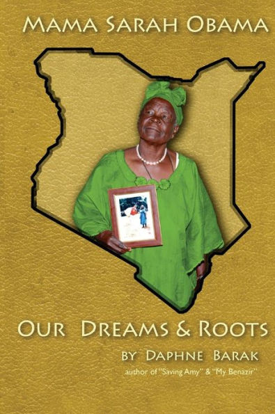 Mama Sarah Obama: Our Dreams & Roots: The autobiography of the Obama family