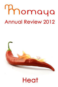 Title: Momaya Annual Review 2012: Heat, Author: Maya Cointreau