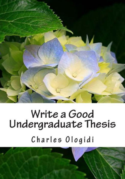 Write a Good Undergraduate Thesis: For Students of Biological Sciences, Agricultural Sciences and Other Related Sciences.