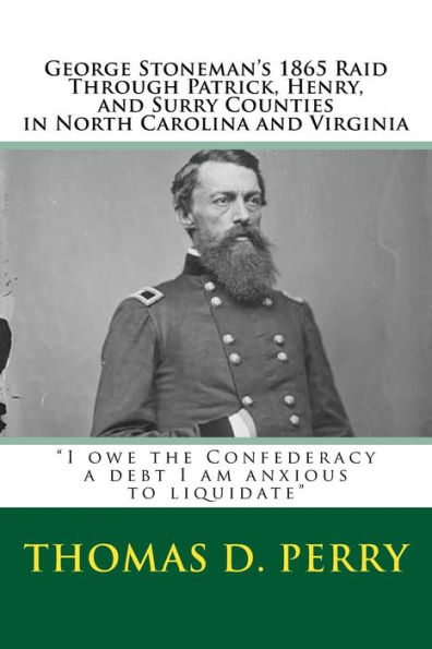 "I owe the Confederacy a debt I am anxious to liquidate": George Stoneman's 1865 Raid Through Patrick, Henry, and Surry Counties in North Carolina and Virginia
