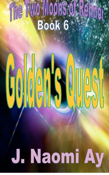 Golden's Quest: The Two Moons of Rehnor, Book 6