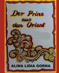 Title: Der Prinz aus dem Orient: The Prince from the Orient, Author: Alina Lidia Gorna