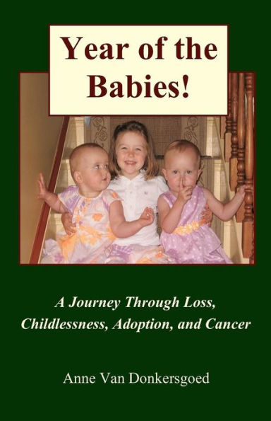 Year of the Babies!: A Journey Through Loss, Childlessness, Adoption and Cancer