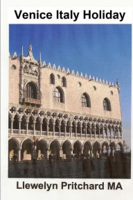 Title: Venice Italy Holiday: Italia, Oporrak, Venezia, Travel, Turismo, Author: Llewelyn Pritchard MA