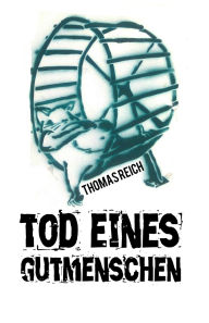 Title: Tod eines Gutmenschen, Author: Thomas Reich