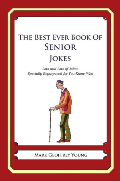 The Best Ever Book of Senior Jokes: Lots and Lots of Jokes Specially ...