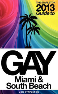 Title: The Stapleton 2013 Gay Guide to Miami & South Beach, Author: Jon Stapleton