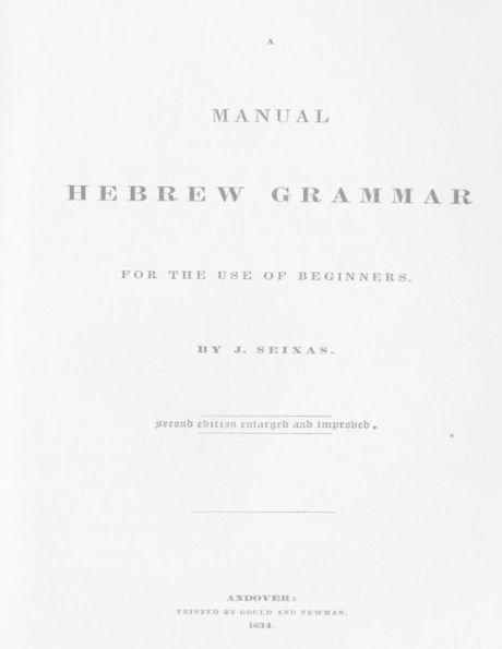 A Manual Hebrew Grammar for the Use of Beginners: Second edition enlarged and improved, 1834