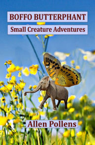 Title: Boffo Butterphant: Small Creature Adventures, Author: Allen Pollens