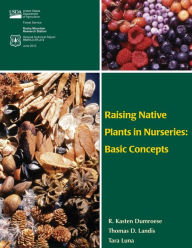 Title: Raising Native Plants in Nurseries: Basic Concepts, Author: Thomas D Landis