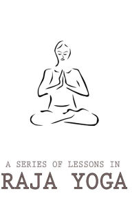 Title: A Series Of Lessons In Raja Yoga, Author: Yogi Ramacharaka