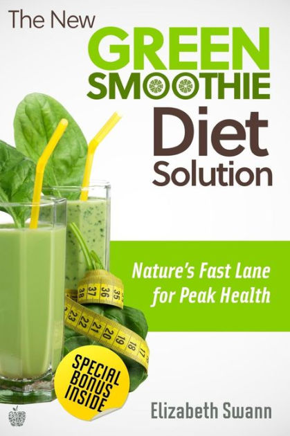 The New Green Smoothie Diet Solution: Nature's Fast Lane To Peak Health by  Liz Swann-Miller, Paperback | Barnes & Noble®