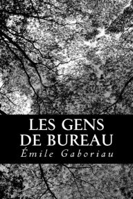Title: Les gens de bureau, Author: Emile Gaboriau