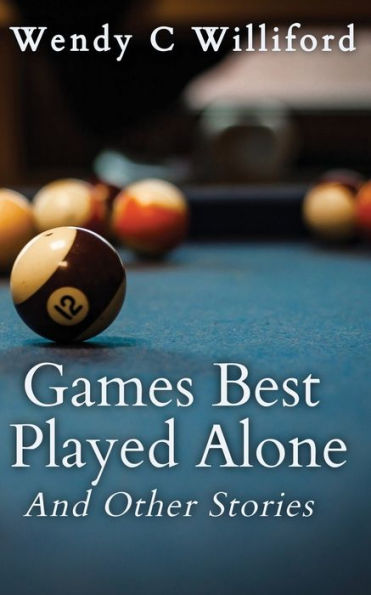 Games Best Played Alone: And Other Stories