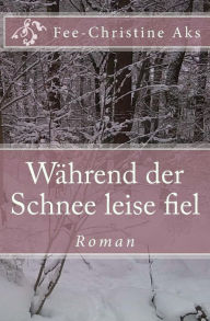 Title: Während der Schnee leise fiel, Author: Fee-Christine Aks