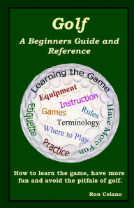 Title: Golf: A Beginners Guide and Reference, Author: Ron Celano