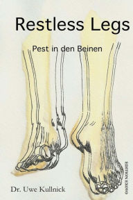 Title: Restless Legs - Pest in den Beinen: 8 Millionen Menschen mit Unruhigen Beinen, Author: Uwe Kullnick