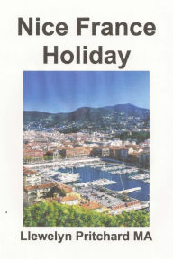 Title: Nice France Holiday: Aurrekontua A laburreko Atsedenaldia, Author: Llewelyn Pritchard M.A.