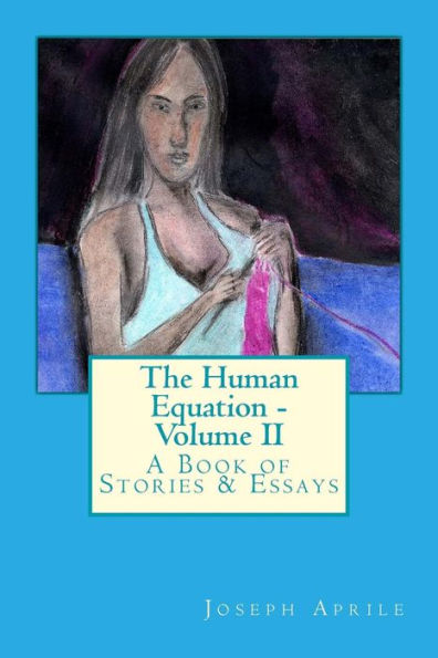 The Human Equation - Volume II: A Collection of Original Short Stories & Essays