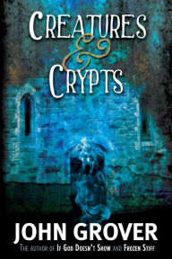Title: Creatures and Crypts, Author: John Grover