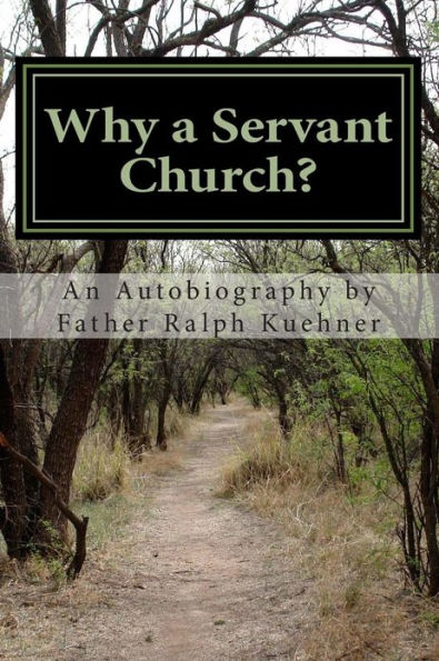 Why a Servant Church?: An Autobiography by Father Ralph Kuehner