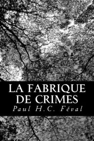 Title: La fabrique de crimes, Author: Paul Feval