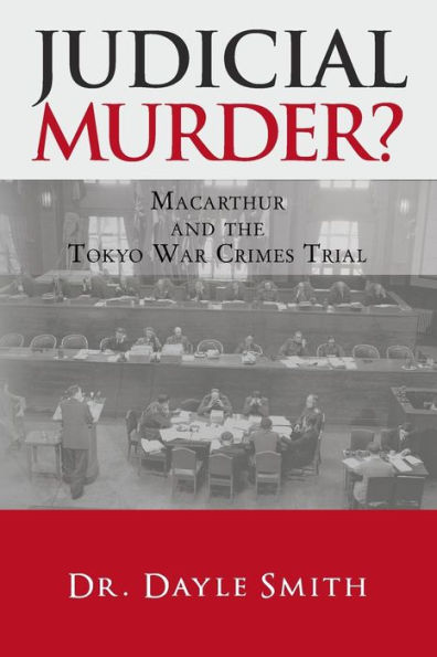 Judicial Murder?: Macarthur and the Tokyo War Crimes Trial