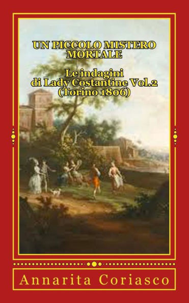 Un piccolo mistero mortale - Le indagini di Lady Costantine Vol.2 (Torino 1806): Le indagini di Lady Costantine (Torino 1806)