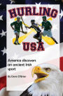 Hurling USA: America Discovers an Ancient Irish Sport