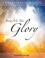 Title: Show me your glory, Author: Elizabeth George