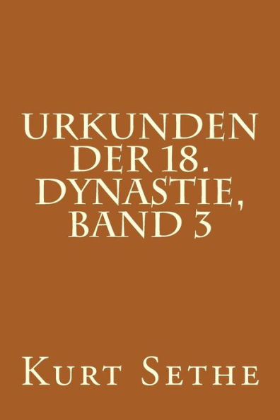 Urkunden der 18. Dynastie, Band 3: Heiroglyphic Inscriptions of the 18th Dynasty