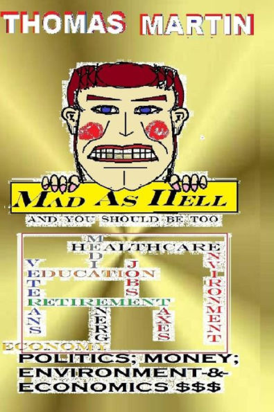 MAD AS HELL (And You Should Be Too): Environmental, Political, Economics and Money