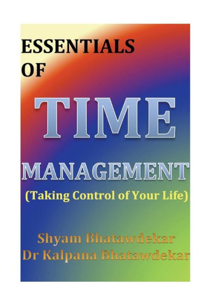 Essentials of Time Management (Taking Control of Your Life)