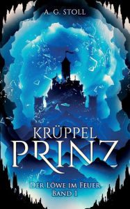 Title: Krüppelprinz: Der Löwe im Feuer, Author: A G Stoll