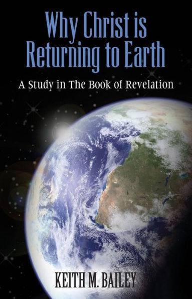 Why Christ is Returning to Earth: A Study in The Book of Revelation