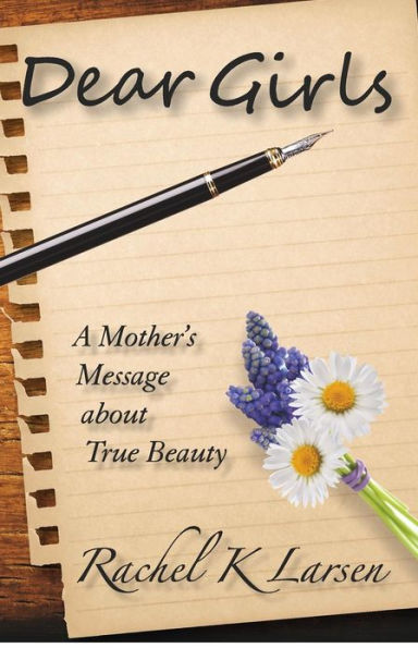 Dear Girls: A Mother's Message about True Beauty