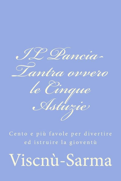 IL Pancia-Tantra ovvero le Cinque Astuzie: Cento e più favole per divertire ed istruire la gioventù