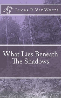 What Lies Beneath The Shadows by Lucas Russell VanWoert, Paperback ...