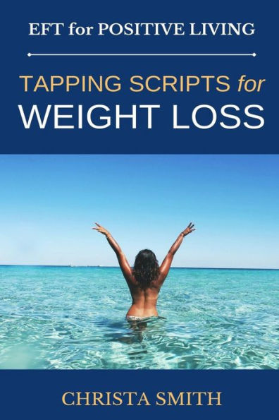 EFT for Positive Living: Tapping Scripts Weight Loss