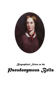 Title: Biographical Notes on the Pseudonymous Bells, Author: Charlotte Brontë