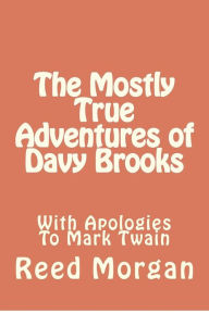 Title: The Mostly True Adventures of Davy Brooks, Author: Reed Morgan